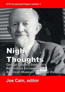 Joe Cain (ed.) 2018. Night Thoughts: George Gaylord Simpson’s Reflections on Leaving the American Museum of Natural History. STS Occasional Papers number 7. London: UCL Department of Science and Technology Studies. ISBN 978-1-78751-000-5.