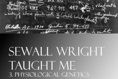 Sewall Wright Taught Me volume 3 Physiological Genetics