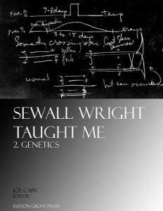 Genetics: Sewall Wright Taught Me, volume 2. Edited by Joe Cain. ISBN 9781906267032