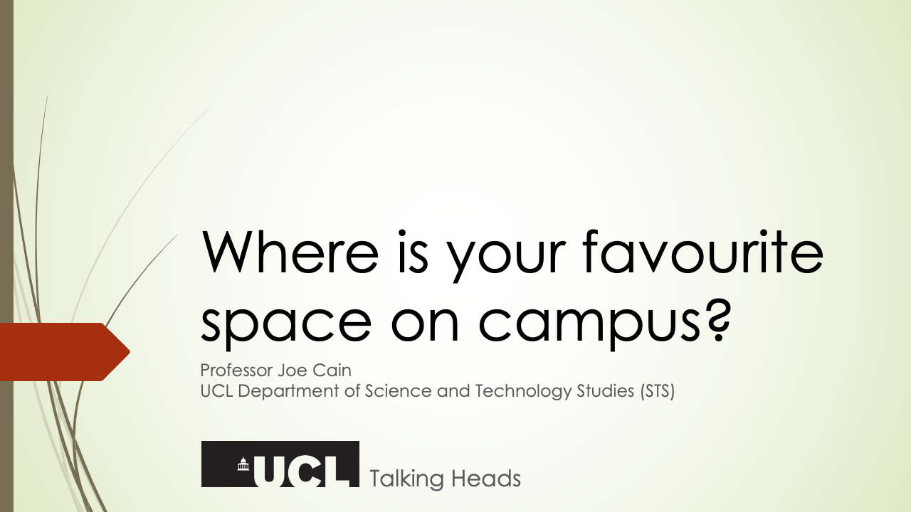 ProfJoeCain answers question from UCL Talking Heads: What is your favourite place on campus?